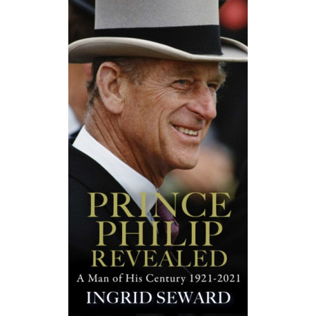 Prince Philip Revealed: A Man of His Century