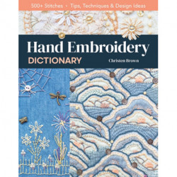 Hand Embroidery Dictionary: 500+ Stitches- Tips, Techniques & Design Ideas