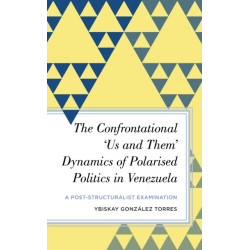 The Confrontational ‘Us and Them’ Dynamics of Polarised Politics in Venezuela: A Post-Structuralist Examination