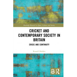 Cricket and Contemporary Society in Britain: Crisis and Continuity