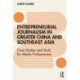 Entrepreneurial journalism in greater China and Southeast Asia: Case Studies and Tools for Media Professionals