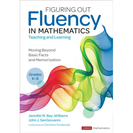 Figuring Out Fluency in Mathematics Teaching and Learning, Grades K-8: Moving Beyond Basic Facts and Memorization