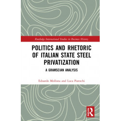 Politics and Rhetoric of Italian State Steel Privatisation: A Gramscian Analysis