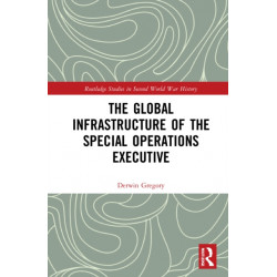 The Global Infrastructure of the Special Operations Executive