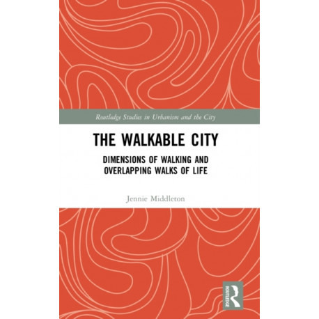 The Walkable City: Dimensions of Walking and Overlapping Walks of Life