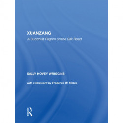 Xuanzang: A Buddhist Pilgrim On The Silk Road
