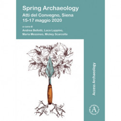 Spring Archaeology: Atti del Convegno, Siena, 15-17 maggio 2020