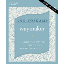 WayMaker Bible Study Guide plus Streaming Video: Finding the Way to the Life You’ve Always Dreamed Of