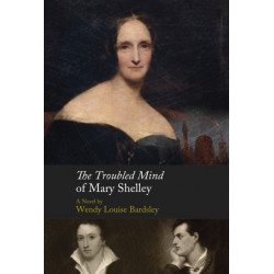 The Troubled Mind of Mary Shelley: A Novel