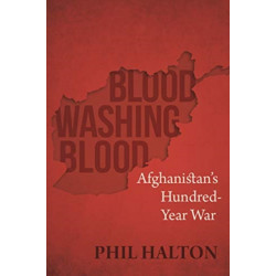 Blood Washing Blood: Afghanistan's Hundred-Year War