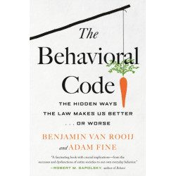 The Behavioral Code: The Hidden Ways the Law Makes Us Better  or Worse
