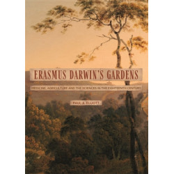 Erasmus Darwin's Gardens: Medicine, Agriculture and the Sciences in the Eighteenth Century