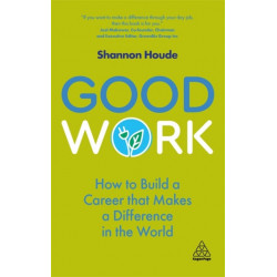 Good Work: How to Build a Career that Makes a Difference in the World