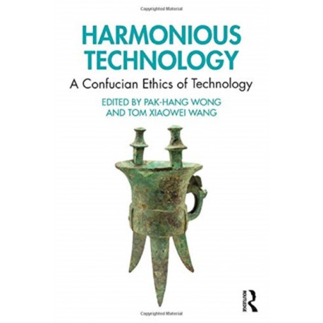 Harmonious Technology: A Confucian Ethics of Technology