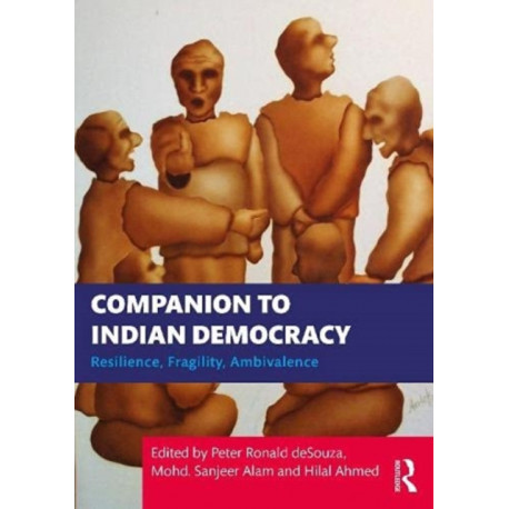 Companion to Indian Democracy: Resilience, Fragility, Ambivalence