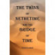 The Twins of Nethertime and the Bridge of Time