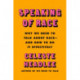 Speaking of Race: Why Everybody Needs to Talk About Racism-and How to Do It