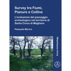 Survey tra Fiumi, Pianure e Colline: L’evoluzione del paesaggio archeologico nel territorio di Santa Croce di Magliano