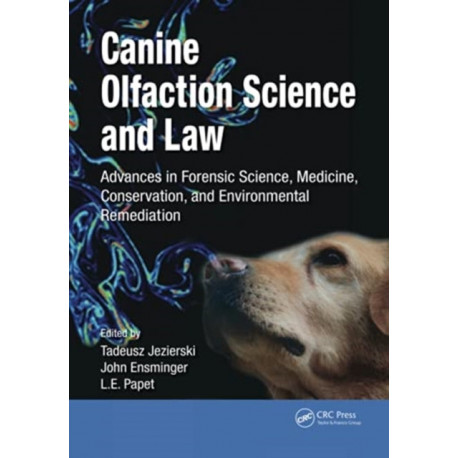 Canine Olfaction Science and Law: Advances in Forensic Science, Medicine, Conservation, and Environmental Remediation