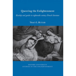 Queering the Enlightenment: Kinship and gender in eighteenth-century French literature
