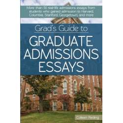 Grad's Guide to Graduate Admissions Essays: Examples From Real Students Who Got Into Top Schools