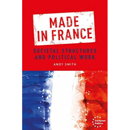 Made in France: Societal Structures and Political Work