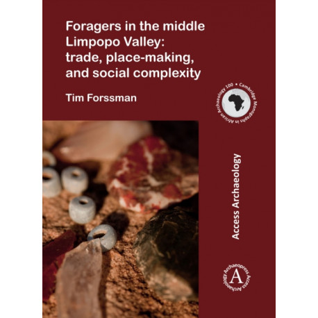 Foragers in the middle Limpopo Valley: Trade, Place-making, and Social Complexity