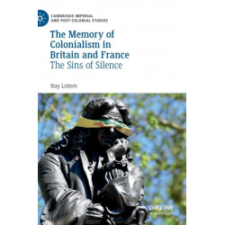 The Memory of Colonialism in Britain and France: The Sins of Silence