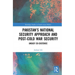 Pakistan’s National Security Approach and Post-Cold War Security: Uneasy Co-existence