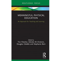 Meaningful Physical Education: An Approach for Teaching and Learning