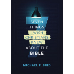 Seven Things I Wish Christians Knew about the Bible