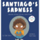 Santiago's Sadness: Making room for all emotions