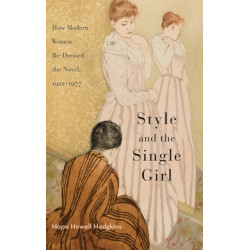 Style and the Single Girl: How Modern Women Re-Dressed the Novel, 1922-1977