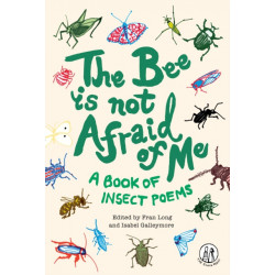 The Bee Is Not Afraid Of Me: A Book of Insect Poems