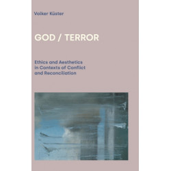 God / Terror: Ethics and Aesthetics in Contexts of Conflict and Reconciliation