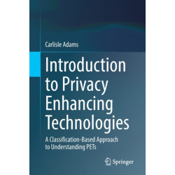 Introduction to Privacy Enhancing Technologies: A Classification-Based Approach to Understanding PETs