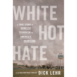 White Hot Hate: A True Story of Domestic Terrorism in America's Heartland