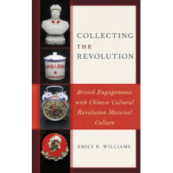Collecting the Revolution: British Engagements with Chinese Cultural Revolution Material Culture