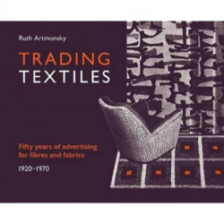Trading Textiles: 50 Years of Advertising for Fibres and Fabrics. 1920-1970