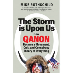 The Storm Is Upon Us: How QAnon Became a Movement, Cult, and Conspiracy Theory of Everything