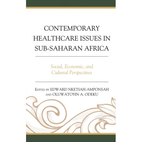 Contemporary Healthcare Issues in Sub-Saharan Africa: Social, Economic, and Cultural Perspectives