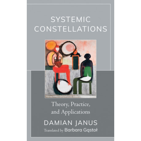 Systemic Constellations: Theory, Practice, and Applications