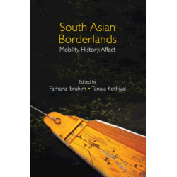 South Asian Borderlands: Mobility, History, Affect