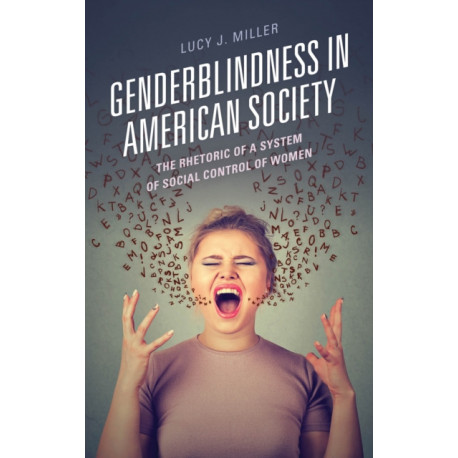 Genderblindness in American Society: The Rhetoric of a System of Social Control of Women