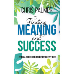 Finding Meaning and Success: Living a Fulfilled and Productive Life