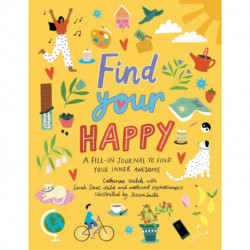 Find Your Happy: A fill-in journal to find your inner awesome