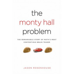 The Monty Hall Problem: The Remarkable Story of Math's Most Contentious Brain Teaser