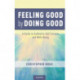 Feeling Good by Doing Good: A Guide to Authentic Self-Esteem and Well-Being