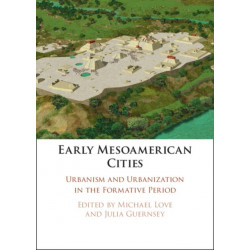 Early Mesoamerican Cities: Urbanism and Urbanization in the Formative Period