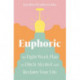 Euphoric: An Eight-Week Plan to Ditch Alcohol and Reclaim Your Life